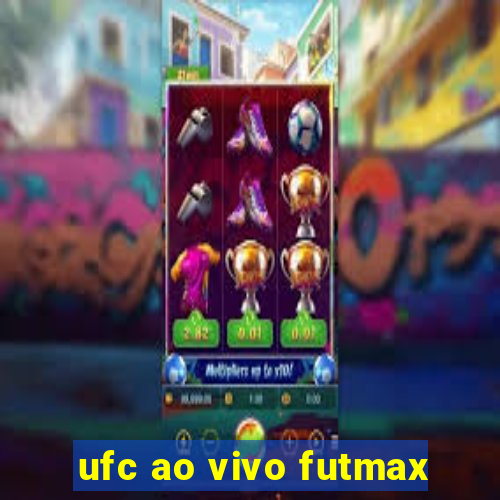 ufc ao vivo futmax